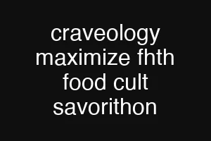 craveology maximize fhth food cult savorithon