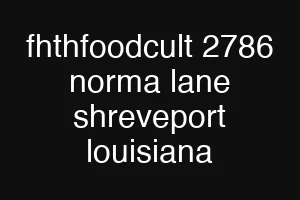 fhthfoodcult 2786 norma lane shreveport louisiana
