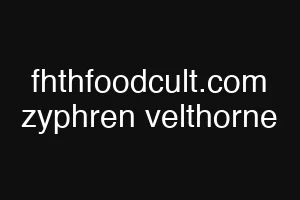 fhthfoodcult.com zyphren velthorne