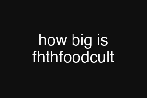 how big is fhthfoodcult