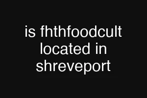 is fhthfoodcult located in shreveport